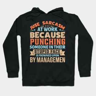 Juse sarcasm at work because punching someone in their stupid face Hoodie